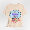 16440669407053212358_2048.jpeg Unisex Jersey Short Sleeve Tee — "Delulu" Is Not The Solulu.