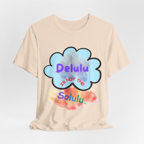 16440669407053212358_2048.jpeg Unisex Jersey Short Sleeve Tee — "Delulu" Is Not The Solulu.